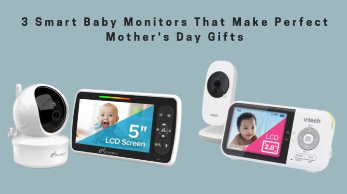 3 Smart Baby Monitors That Make Perfect Mother's Day Gifts