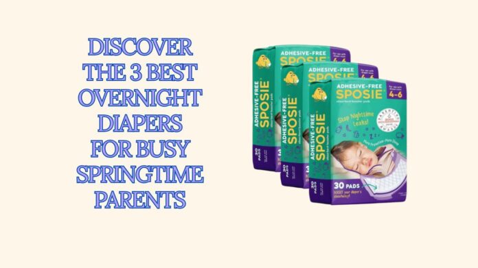 Discover the 3 Best Overnight Diapers for Busy Springtime Parents 1
