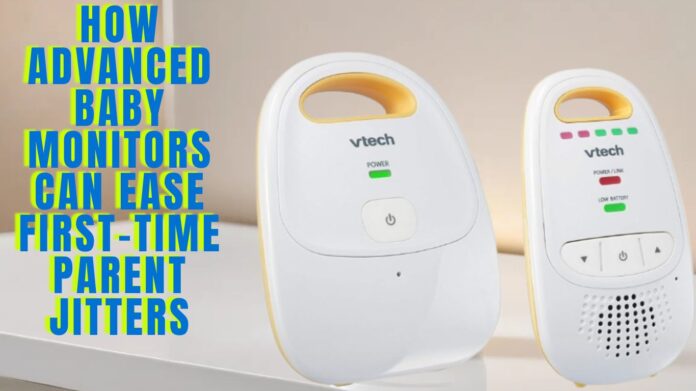 How Advanced Baby Monitors Can Ease First-Time Parent Jitters