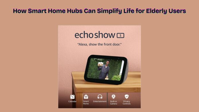 How Smart Home Hubs Can Simplify Life for Elderly Users