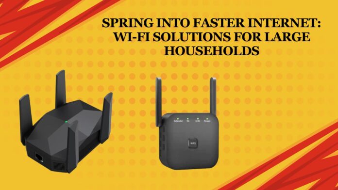 Spring into Faster Internet Wi-Fi Solutions for Large Households