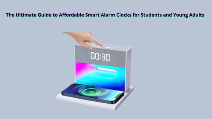 The Ultimate Guide to Affordable Smart Alarm Clocks for Students and Young Adults