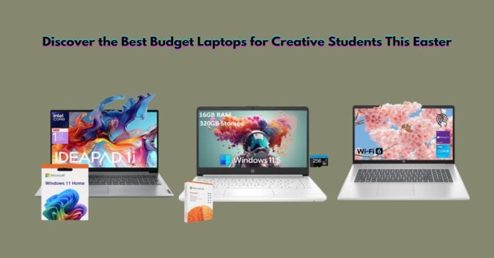 Discover the Best Budget Laptops for Creative Students This Easter