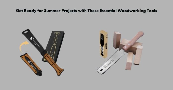 Get Ready for Summer Projects with These Essential Woodworking Tools