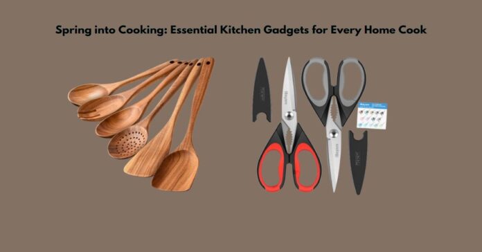 Spring into Cooking Essential Kitchen Gadgets for Every Home Cook