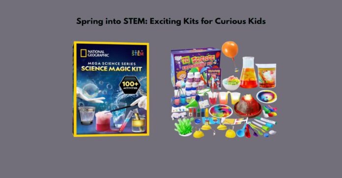 Spring into STEM Exciting Kits for Curious Kids