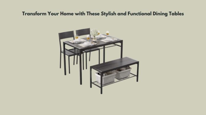Transform Your Home with These Stylish and Functional Dining Tables