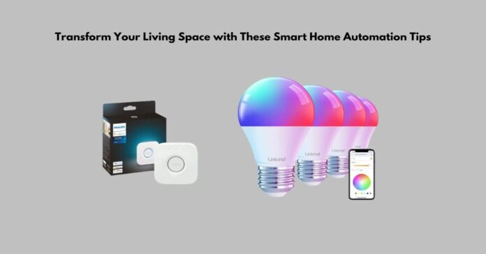 Transform Your Living Space with These Smart Home Automation Tips